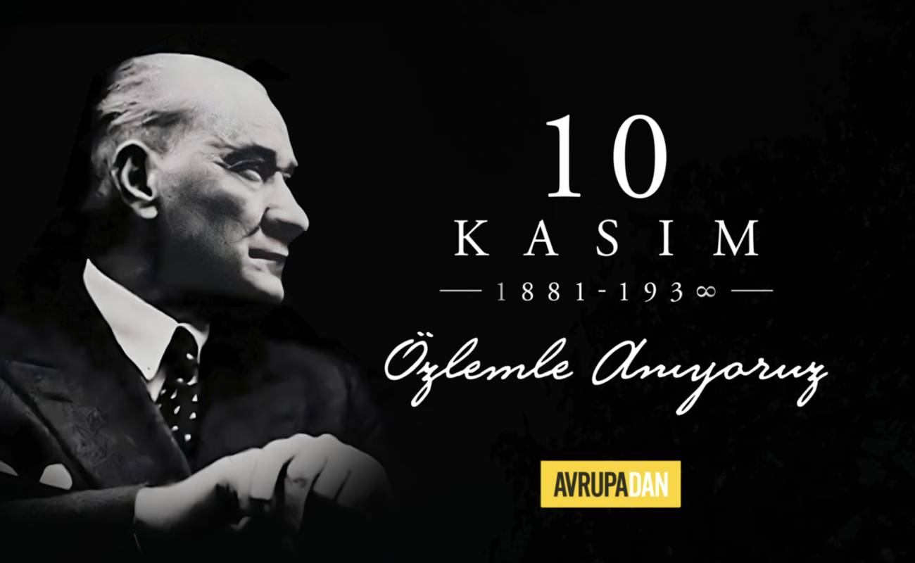 10 Kasım... Gazi Mustafa Kemal Atatürk'ü Özlemle Anıyoruz